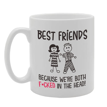 Best Friends Because We'Re Both F*Cked In The Head   Printed Tea Coffee Ceramic  Mg5159 - Funny Printed Coffee Mug - Great Gift Idea
