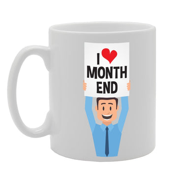 I Love Month End   Printed Tea Coffee Ceramic  Mg3060 - Funny Printed Coffee Mug - Great Gift Idea