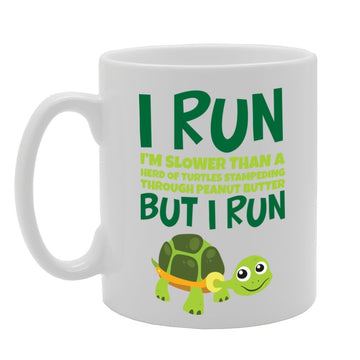 I Run I'M Slower Than A Herd Of Turtles   Printed Tea Coffee Ceramic  Mg3459 - Funny Printed Coffee Mug - Great Gift Idea
