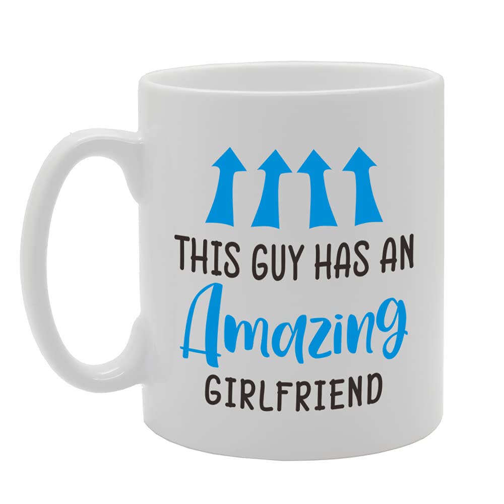 This Guy Has An Amazing Girlfriend   Printed Tea Coffee Ceramic  Mg5170 - Funny Printed Coffee Mug - Great Gift Idea