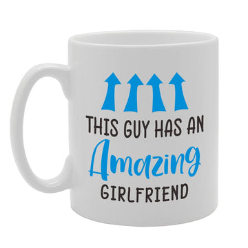 This Guy Has An Amazing Girlfriend   Printed Tea Coffee Ceramic  Mg5170 - Funny Printed Coffee Mug - Great Gift Idea