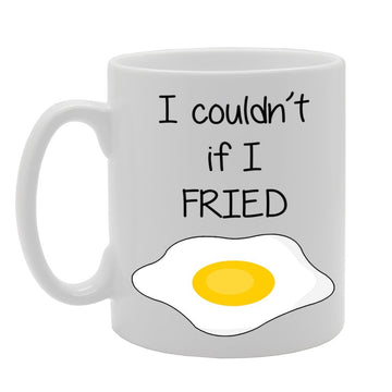 I Couldn'T If I Fried   Printed Tea Coffee Ceramic  Mg631 - Funny Printed Coffee Mug - Great Gift Idea