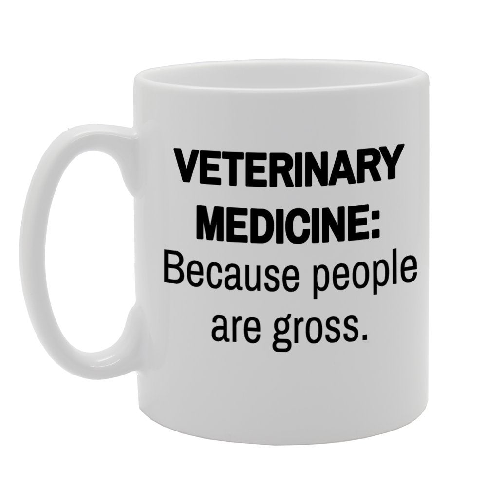 Veterinary Medicine : Because People Are Gross   Printed Tea Coffee Ceramic  Mg887 - Funny Printed Coffee Mug - Great Gift Idea