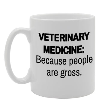 Veterinary Medicine : Because People Are Gross   Printed Tea Coffee Ceramic  Mg887 - Funny Printed Coffee Mug - Great Gift Idea