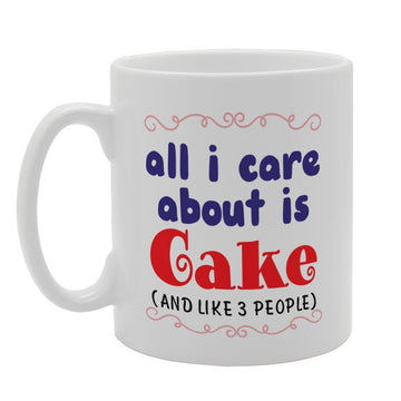 All I Care About Is Cake (And Like 3 People)   Printed Tea Coffee Ceramic  Mg4097 - Funny Printed Coffee Mug - Great Gift Idea