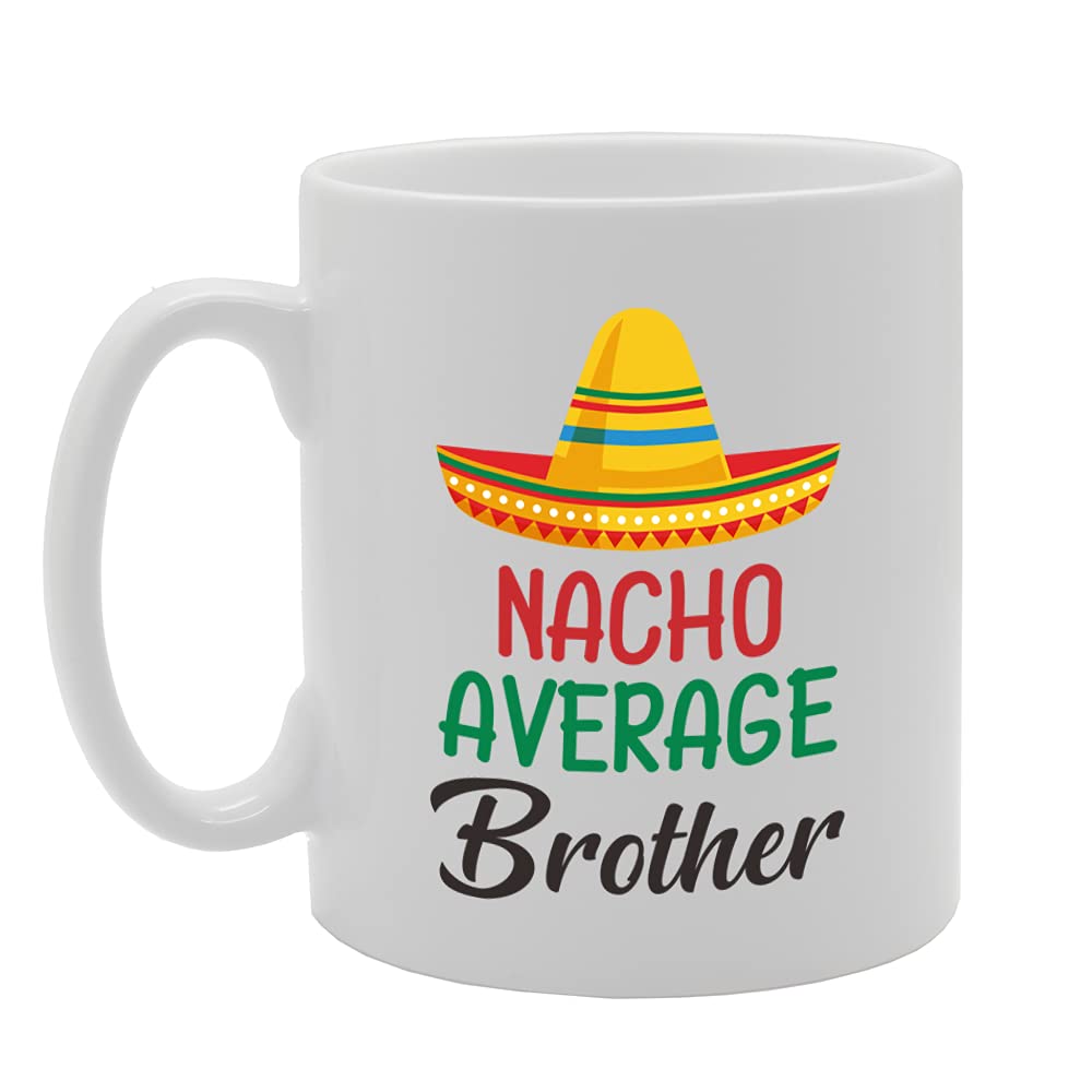 Nacho Brother   Printed Tea Coffee Ceramic  Mg5113 - Funny Printed Coffee Mug - Great Gift Idea