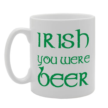 Irish You Were Beer   Printed Tea Coffee Ceramic  Mg1545 - Funny Printed Coffee Mug - Great Gift Idea