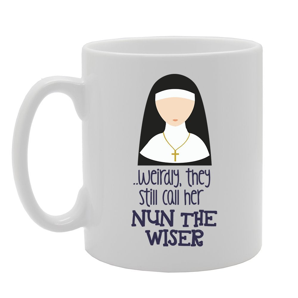 Weirdly They Still Call Her Nun The Wiser   Printed Tea Coffee Ceramic  Mg3508 - Funny Printed Coffee Mug - Great Gift Idea