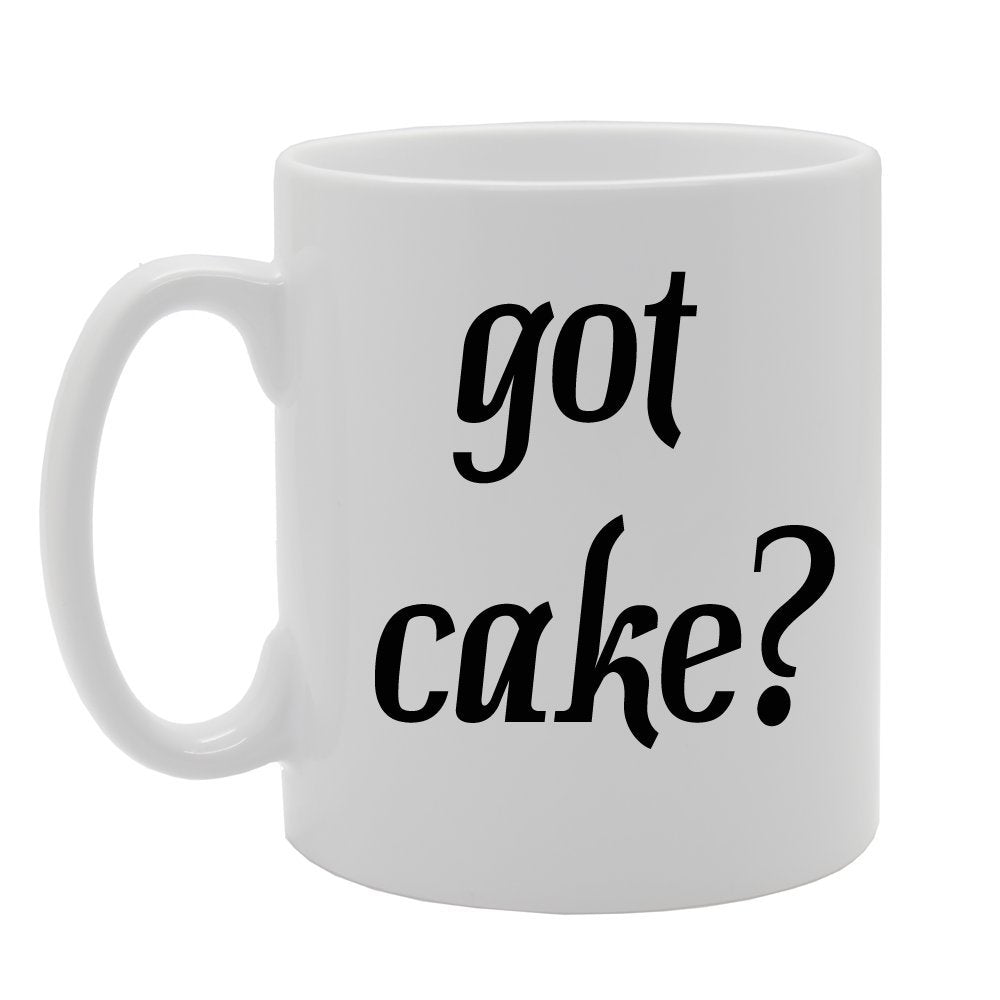 Got Cake?   Printed Tea Coffee Ceramic  Mg727 - Funny Printed Coffee Mug - Great Gift Idea