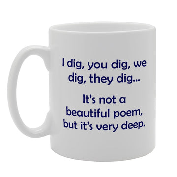 I Dig You Dig We Dig They Dig It'S Very Deep   Printed Tea Coffee Ceramic  Mg2569 - Funny Printed Coffee Mug - Great Gift Idea