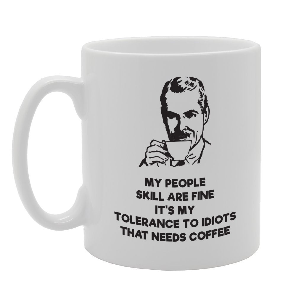 My People Skill Are Fine It'S My Tolerance To Idiots That Need Coffee   Printed Tea Coffee Ceramic  Mg3931 - Funny Printed Coffee Mug - Great Gift Idea