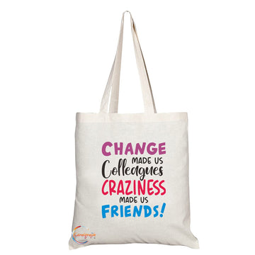 TB1224 Change Made Us Colleagues Craziness made us Friends Novelty Present Gift Printed Eco-Friendly Stylish Long Handled Tote Shoulder Bag