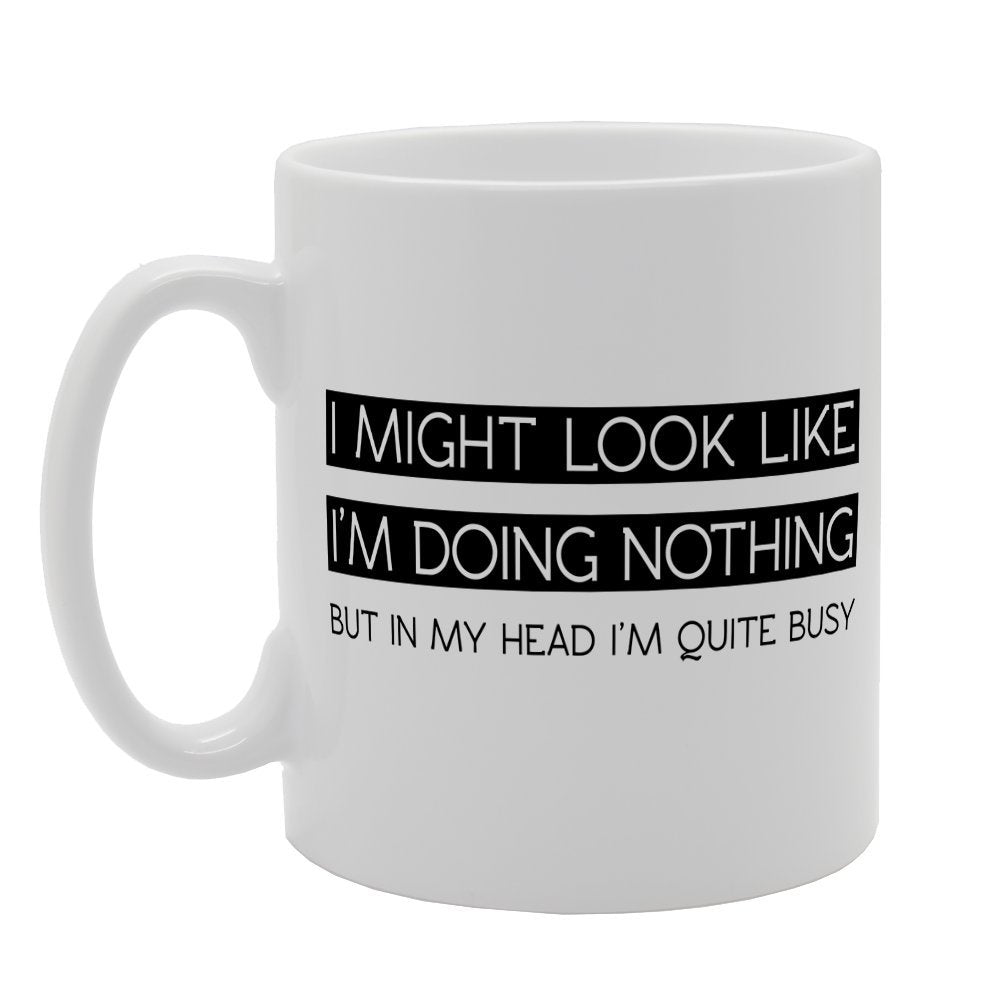 I Might Look Like I'M Doing Nothing   Printed Tea Coffee  Mg1464 - Funny Printed Coffee Mug - Great Gift Idea