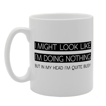 I Might Look Like I'M Doing Nothing   Printed Tea Coffee  Mg1464 - Funny Printed Coffee Mug - Great Gift Idea