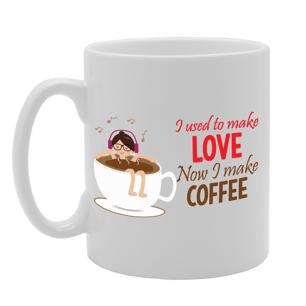 Slogan - I Used To Make Love Now I Make Coffee   Printed Tea Coffee Ceramic  Mg3821 - Funny Printed Coffee Mug - Great Gift Idea