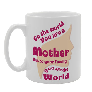 Mother'S Day - To The World You Are A Mother But To Your Family You Are The World   Printed Tea Coffee Ceramic  Mg3733 - Funny Printed Coffee Mug - Great Gift Idea