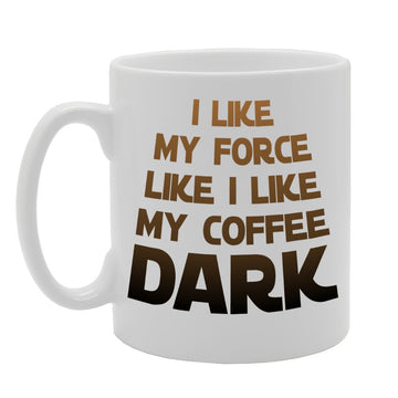 I Like My Force Like I Like My Coffee Dark   Printed Tea Coffee Ceramic  Mg2102 - Funny Printed Coffee Mug - Great Gift Idea