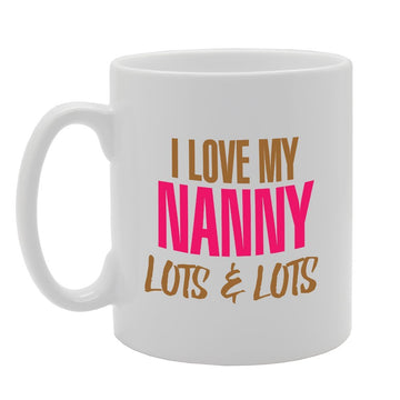 I Love My Nanny Lots & Lots   Printed Tea Coffee Ceramic  Mg2799 - Funny Printed Coffee Mug - Great Gift Idea