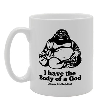 I Have The Body Of A God It'S Buddha   Printed Tea Coffee Ceramic  Mg2564 - Funny Printed Coffee Mug - Great Gift Idea