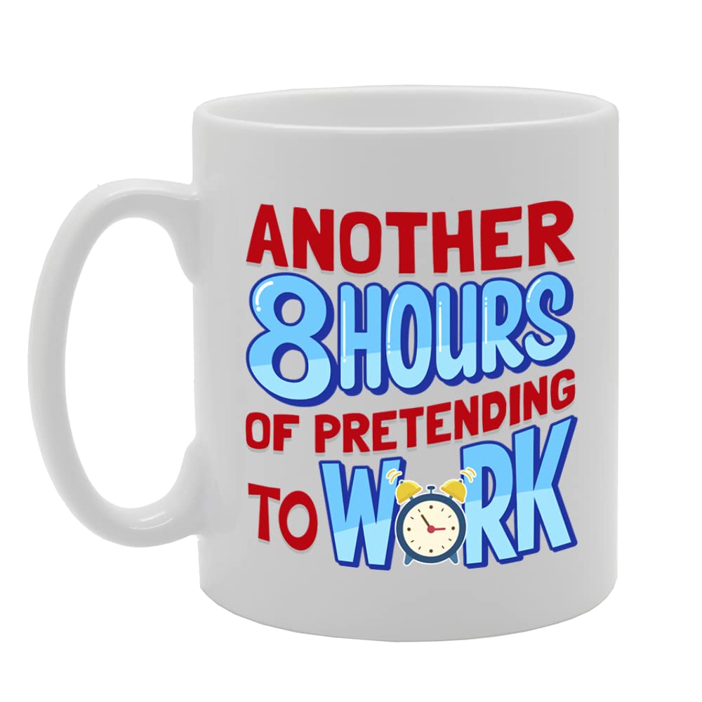 Another 8 Hours Of Pretending To Work   Printed Tea Coffee Ceramic  Mg5531 - Funny Printed Coffee Mug - Great Gift Idea