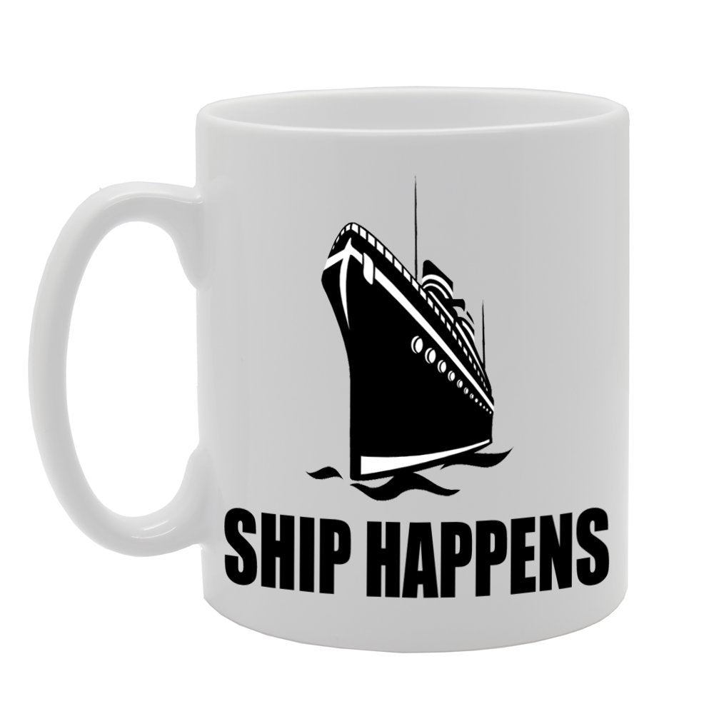 Ship Happens//Funny   Printed Tea Coffee Ceramic  Mg376 - Funny Printed Coffee Mug - Great Gift Idea