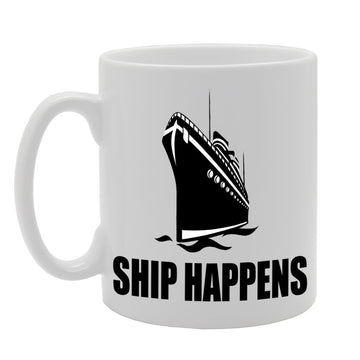 Ship Happens//Funny   Printed Tea Coffee Ceramic  Mg376 - Funny Printed Coffee Mug - Great Gift Idea