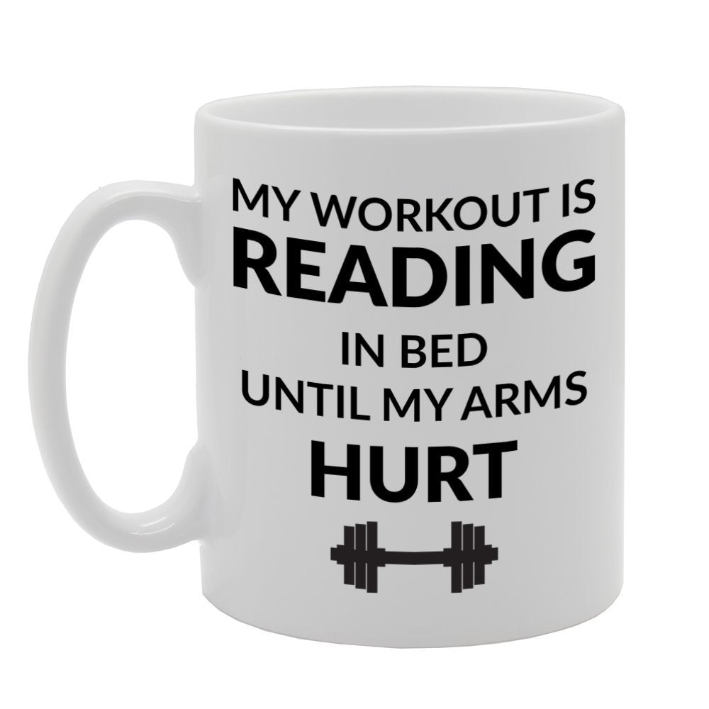 My Workout Is Reading In Bed Until My Arms Hurt   Printed Tea Coffee Ceramic  Mg777 - Funny Printed Coffee Mug - Great Gift Idea