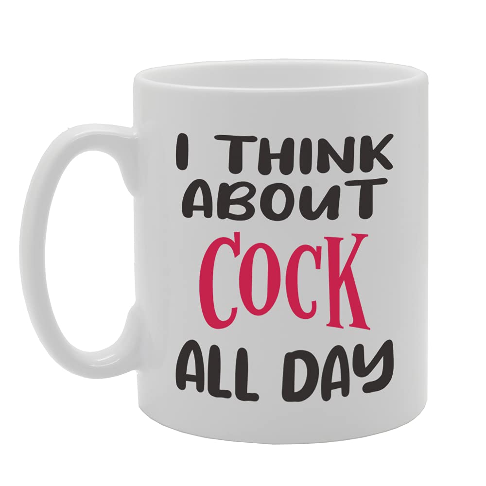 I Think About C**K All Day Tea   Printed Tea Coffee Ceramic  Mg5354 - Funny Printed Coffee Mug - Great Gift Idea