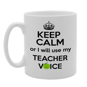 Keep Calm Or I Will Use My Teacher Voice   Printed Tea Coffee Ceramic  Mg857 - Funny Printed Coffee Mug - Great Gift Idea