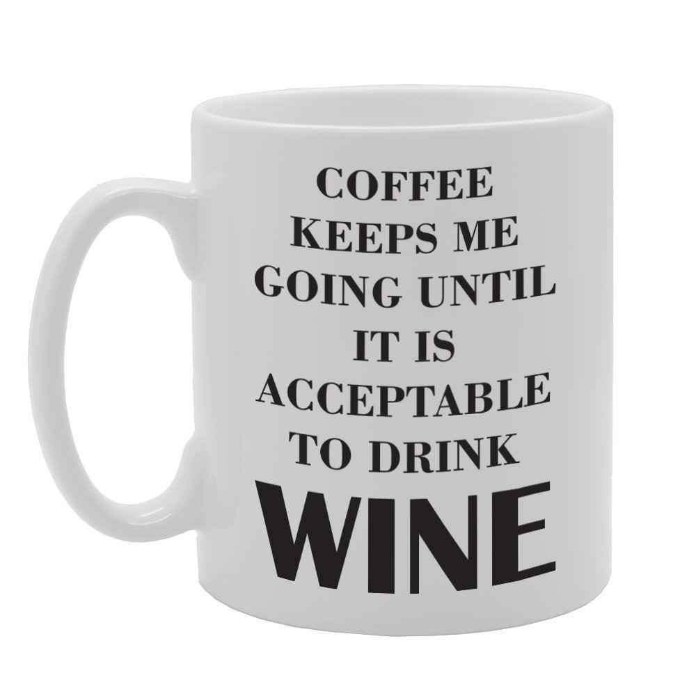 Coffee Keeps Me Going Until It Is Acceptable To Drink Wine   Printed Tea Coffee Ceramic  Mg1775 - Funny Printed Coffee Mug - Great Gift Idea
