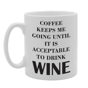 Coffee Keeps Me Going Until It Is Acceptable To Drink Wine   Printed Tea Coffee Ceramic  Mg1775 - Funny Printed Coffee Mug - Great Gift Idea