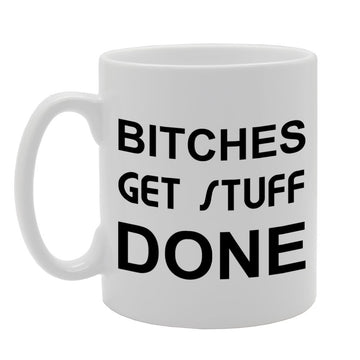 Bitches Get Stuff Done   Printed Tea Coffee Ceramic  Mg812 - Funny Printed Coffee Mug - Great Gift Idea