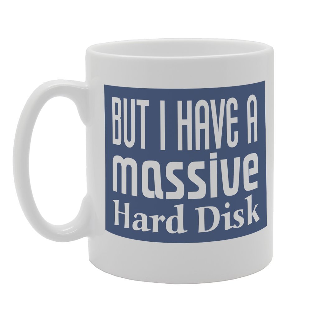 But I Have A Massive Hard Disk   Printed Tea Coffee Ceramic  Mg2615 - Funny Printed Coffee Mug - Great Gift Idea