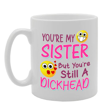 You Are My Sister - Still Di*K Head   Printed Tea Coffee Ceramic  Mg5525 - Funny Printed Coffee Mug - Great Gift Idea