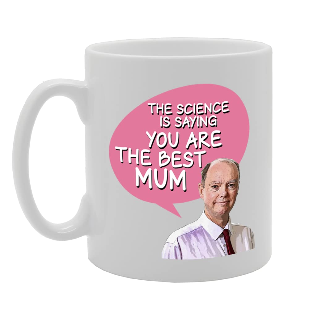 The Science Is Saying You Are The Best Mum, Chris Whitty   Printed Tea Coffee Ceramic  Mg5517 - Funny Printed Coffee Mug - Great Gift Idea