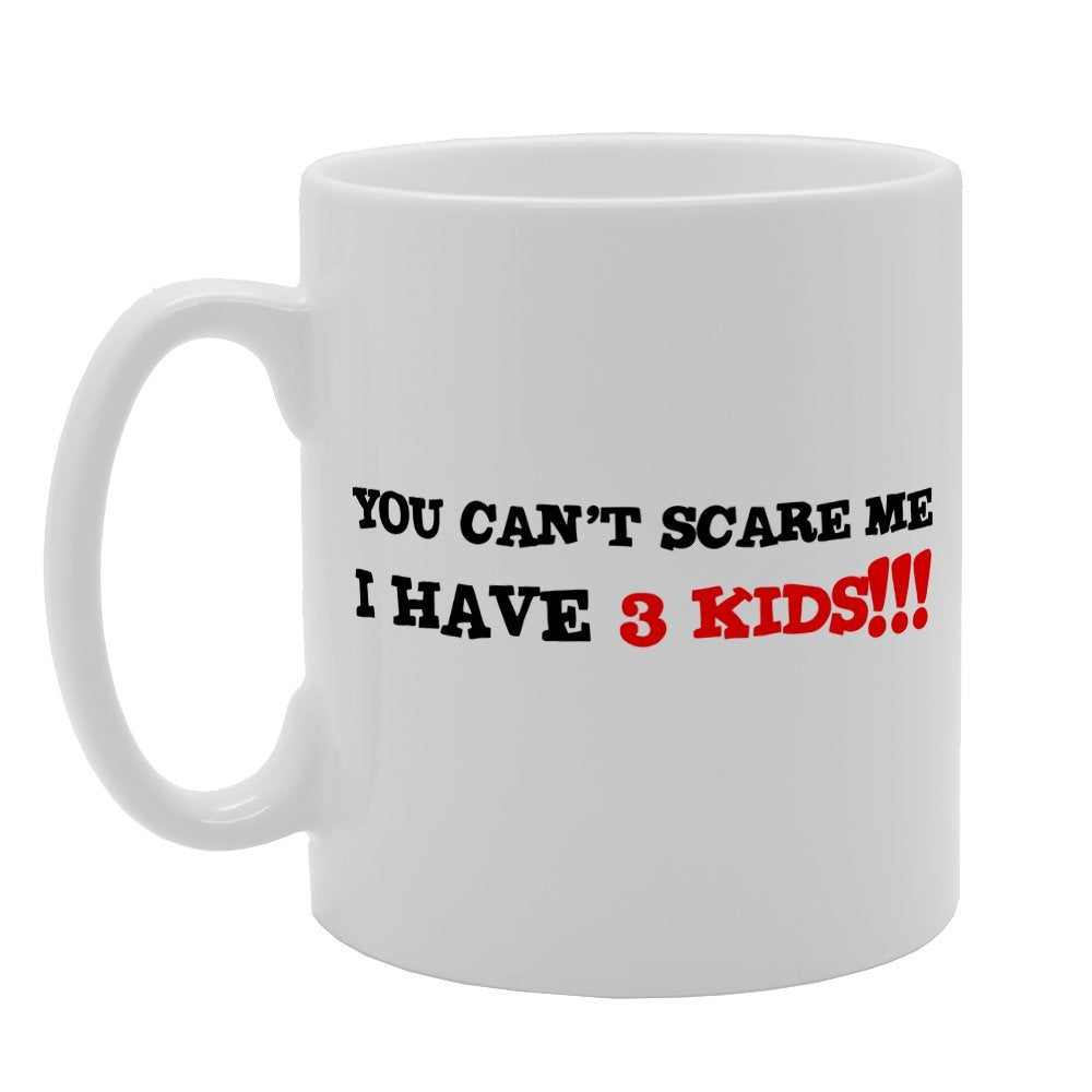 You Cant Scare Me I Have 3 Kids   Printed Tea Coffee Ceramic  Mg2004 - Funny Printed Coffee Mug - Great Gift Idea