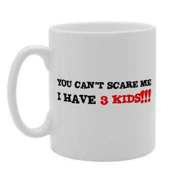 You Cant Scare Me I Have 3 Kids   Printed Tea Coffee Ceramic  Mg2004 - Funny Printed Coffee Mug - Great Gift Idea