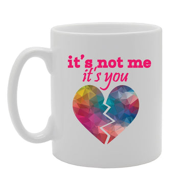 Its Not Me Its You   Printed Tea Coffee Ceramic  Mg2765 - Funny Printed Coffee Mug - Great Gift Idea