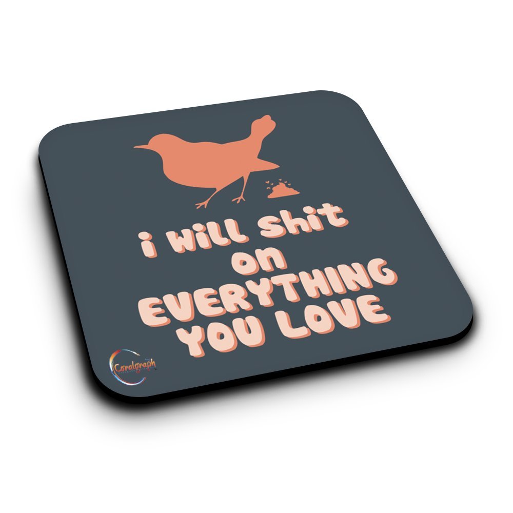 ER208 I Will Sh*t On Everything You Love Novelty Present Gift Printed MDF Wooden Coaster