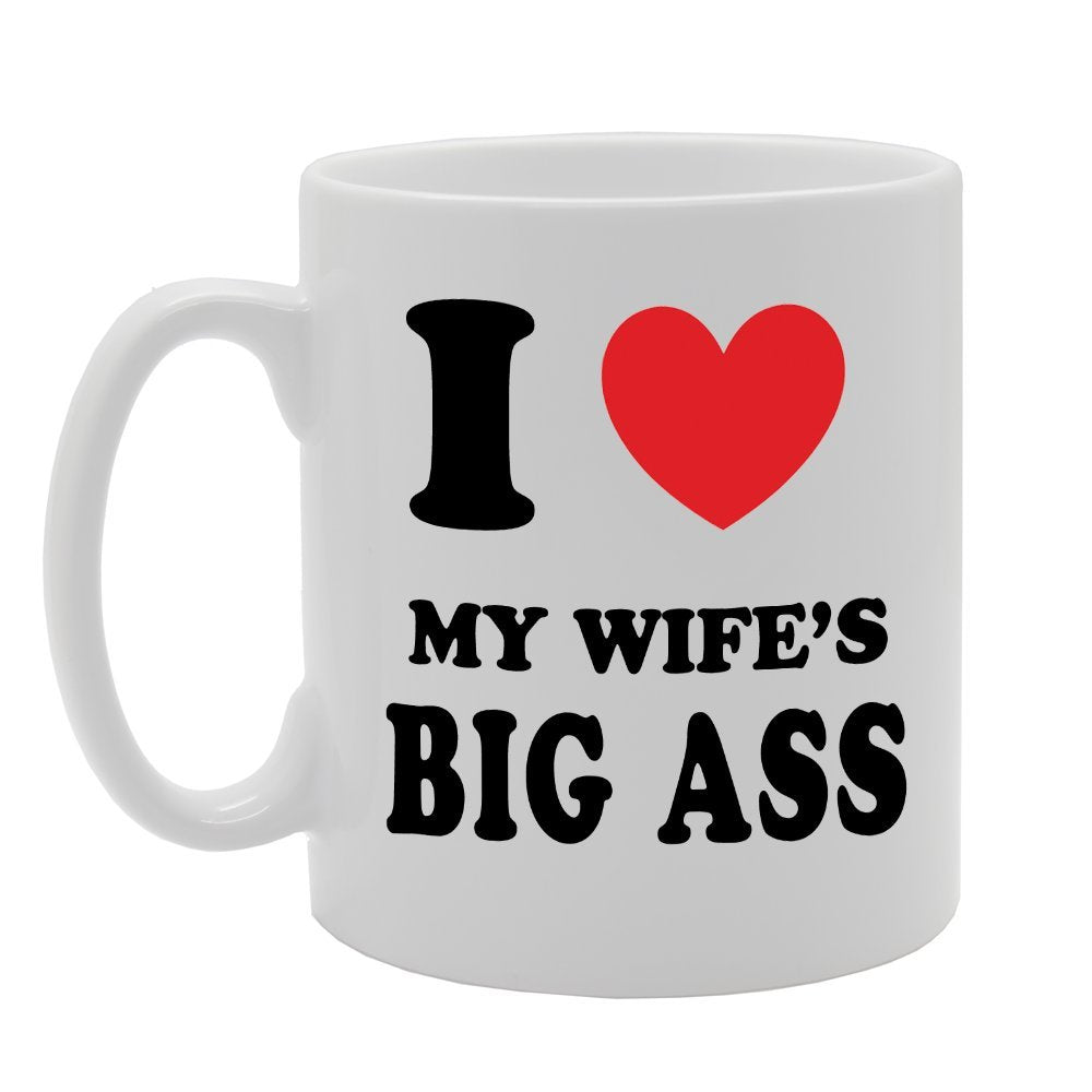 I Love My Wife'S Big Ass/Funny   Printed Tea Coffee Ceramic  Mg846 - Funny Printed Coffee Mug - Great Gift Idea