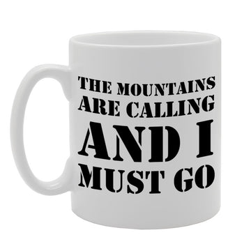 The Mountains Are Calling And I Must Go   Printed Tea Coffee Ceramic  Mg881 - Funny Printed Coffee Mug - Great Gift Idea