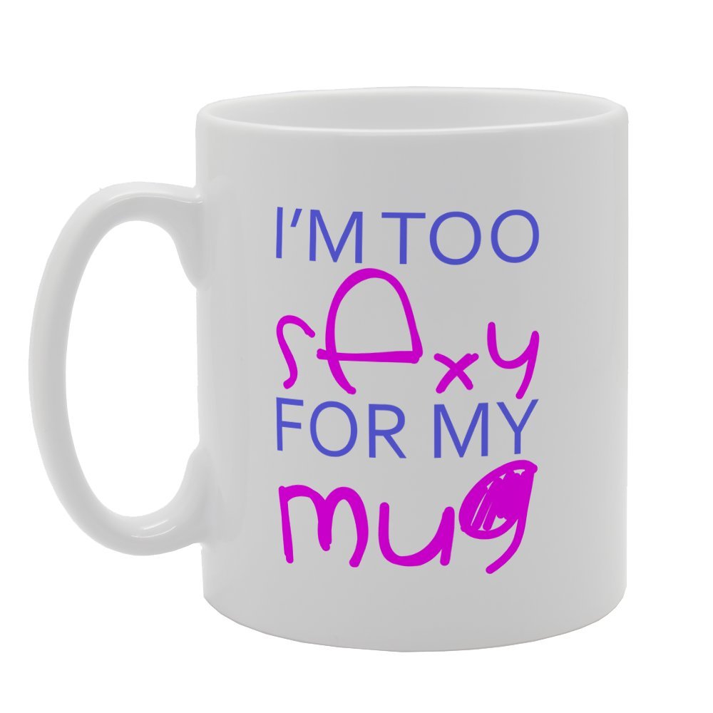 I'M Too Sexy For My    Printed Tea Coffee Ceramic  Mg2549 - Funny Printed Coffee Mug - Great Gift Idea