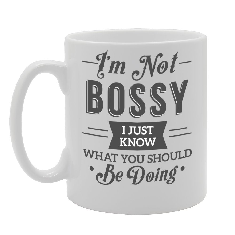 I’M Not Bossy, I Just Know, What You Should Be Doing.   Printed Tea Coffee Ceramic  Mg2155 - Funny Printed Coffee Mug - Great Gift Idea