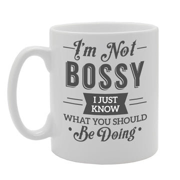 I’M Not Bossy, I Just Know, What You Should Be Doing.   Printed Tea Coffee Ceramic  Mg2155 - Funny Printed Coffee Mug - Great Gift Idea