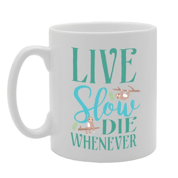 Live Slow Die Whenever   Printed Tea Coffee Ceramic  Mg3941 - Funny Printed Coffee Mug - Great Gift Idea