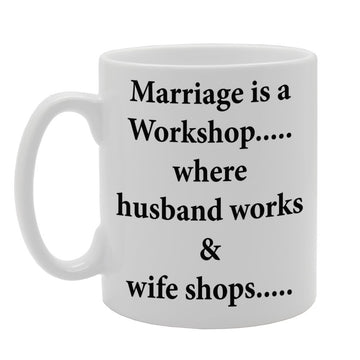 Marriage Is A Workshop. Where Husband Works & Wife Shops.   Printed Tea Coffee Ceramic  Mg770 - Funny Printed Coffee Mug - Great Gift Idea