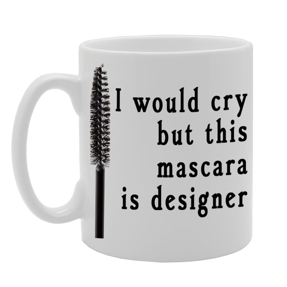 I Would Cry But This Mascara Is Designer   Printed Ceramic Tea Coffee  Mg051 - Funny Printed Coffee Mug - Great Gift Idea