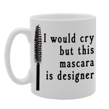 I Would Cry But This Mascara Is Designer   Printed Ceramic Tea Coffee  Mg051 - Funny Printed Coffee Mug - Great Gift Idea