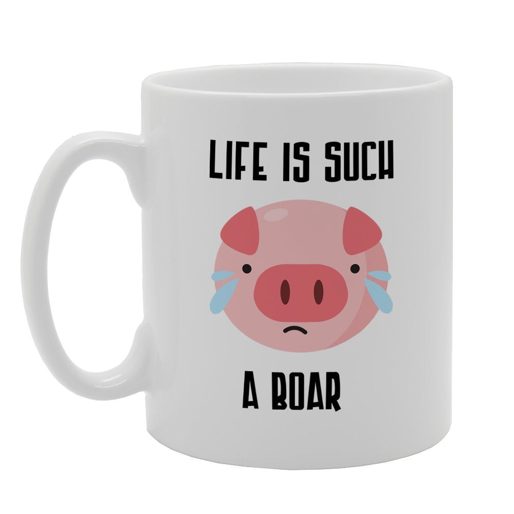 Life Is Such A Boar   Printed Tea Coffee Ceramic  Mg2448 - Funny Printed Coffee Mug - Great Gift Idea