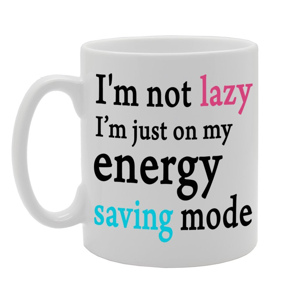 I'M Not Lazy I'M Just On My Energy Saving Mode   Printed Tea Coffee Ceramic  Mg343 - Funny Printed Coffee Mug - Great Gift Idea